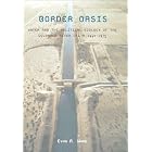 Click here to buy  Border Oasis: Water and the Political Ecology of the Colorado River Delta, 1940-1975 (Environmental History of the... by Evan R. Ward.