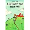 Geh weiter, Zeit, bleib steh!