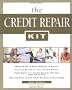 The Credit Repair Kit: Everything You Need to Know to Maintain, Rebuild, and Protect Your Credit