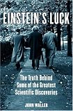 Einstein`s Luck: The Truth behind Some of the Greatest Scientific Discoveries