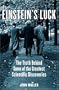 Einstein's Luck: The Truth behind Some of the Greatest Scientific Discoveries