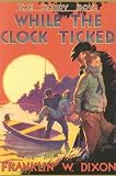 While the Clock Ticked (Hardy Boys, Book 11) by Franklin W. Dixon (2000) Hardcover