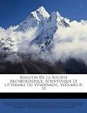 Bulletin de La Socit Archologique, Scientifique Et Littraire Du Vendmois, Volumes 8-10