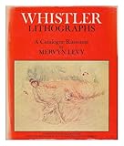 Whistler lithographs : an illustrated catalogue raisonne