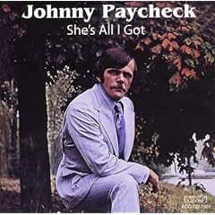Shes All I Got by Johnny Paycheck