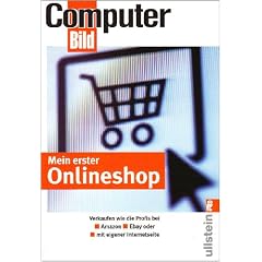 Mein erster Onlineshop: Verkaufen wie die Profis bei Amazon, Ebay und als Internetseite