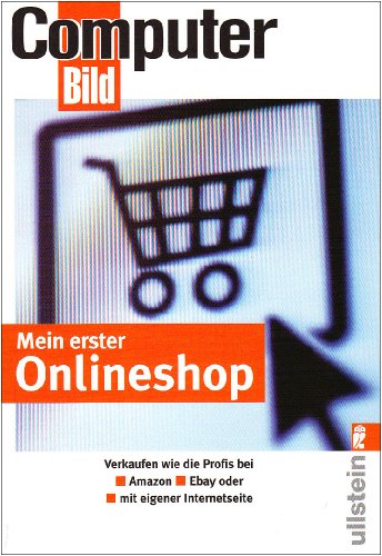 Mein erster Onlineshop: Verkaufen wie die Profis bei Amazon, Ebay und als Internetseite