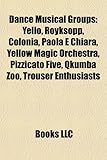 Dance Musical Groups: Yello, R Yksopp, Colonia, Paola E Chiara, Yellow Magic Orchestra, Pizzicato Five, Qkumba Zoo, Trouser Enthusiasts-