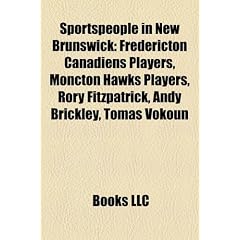 Sportspeople in New Brunswick: Fredericton Canadiens Players, Moncton Hawks Players, Rory Fitzpatrick, Andy Brickley, Tom Vokoun