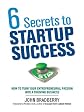 6 Secrets to Startup Success: How to Turn Your Entrepreneurial Passion into a Thriving Business