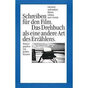 Schreiben für den Film: Das Drehbuch als eine andere Art des Erzählens (Literatur und andere Küns