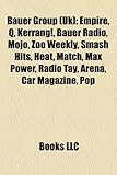 Bauer Group (UK): Empire, Q, Kerrang!, Bauer Radio, Mojo, Zoo Weekly, Smash Hits, Heat, Match, Max Power, Radio Tay, Arena, Car Magazine-