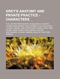 Grey's Anatomy and Private Practice - Characters: "The Captain" Montgomery, Adam Singer, Addison Forbes Montgomery, Adele Webber, Ahn, Alex Karev, ... Wilder, April Kepner, Archer Montgomery, A