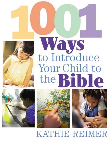 1001 Ways to Introduce Your Child to the Bible
