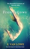 Frostfellows (The Beautiful Creatures of Beverly Hills Book 2)