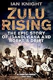 Zulu rising : the epic story of iSandlwana and Rourke's Drift