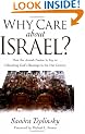 Why Care About Israel?: How the Jewish Nation is Key to Unleasing God's Blessings in the 21st Century