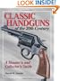 Classic Handguns of the 20th Century: A Shooter's and Collector's Guide