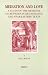 Mediation and Love: A Study of the Medieval Go-Between in Key Romance and Near-Eastern Texts (Brill's Studies in Intellectual History)