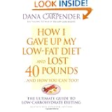 How I Gave Up My Low-Fat Diet and Lost 40 Pounds (Revised and Expanded Edition) by Dana Carpender