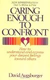 Caring Enough to Confront:How to Understand and Express Your Deepest Feelings Toward Others