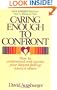 Caring Enough to Confront:How to Understand and Express Your Deepest Feelings Toward Others