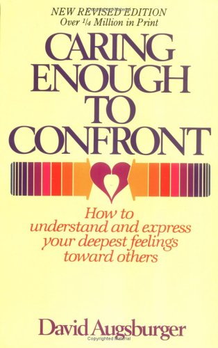 Caring Enough to Confront:How to Understand and Express Your Deepest Feelings Toward Others