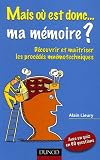 Mais où est donc... ma mémoire ? : Découvrir et maîtriser les procédés mnémotechniques
