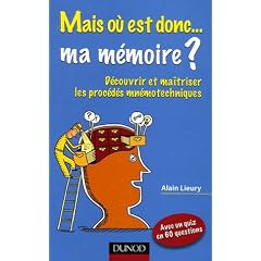 Mais o� est donc... ma m�moire ? : D�couvrir et ma�triser les proc�d�s mn�motechniques