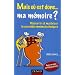Mais o� est donc... ma m�moire ? : D�couvrir et ma�triser les proc�d�s mn�motechniques