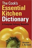 The Cook's Essential Kitchen Dictionary: A Complete Culinary Resource