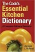 The Cook's Essential Kitchen Dictionary: A Complete Culinary Resource