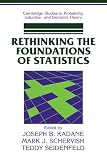 Rethinking the Foundations of Statistics (Cambridge Studies in Probability, Induction and Decision Theory)