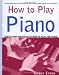 How to Play Piano: Everything You Need to Know to Play the Piano