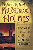My Sherlock Holmes: Untold Stories of the Great Detective