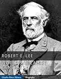 The World's Greatest Generals: The Life and Career of Robert E. Lee