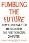 Fumbling the Future: How Xerox Invented, Then Ignored, the First Personal Computer