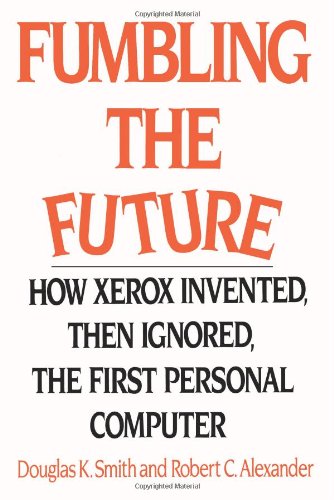 Download Fumbling the Future: How Xerox Invented, then Ignored, the First Personal Computer Download Fumbling the Future: How Xerox Invented, then Ignored, the First Personal Computer