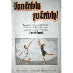 Von Erfolg zu Erfolg! Neuzeitliche, rythmische Vorf�hrungen f�r B�hnen, und Festauff�hrungen sowie Sch�lerturnfeste