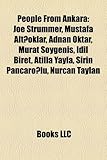 People from Ankara: Joe Strummer, Mustafa Altoklar, Adnan Oktar, Murat Soygeni, IDIL Biret, Atilla Yayla, Irin Pancarolu, Nurcan Taylan-