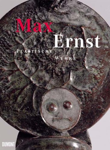 Max Ernst - Plastische Werke