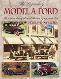 The Legendary Model A Ford : The Ultimate History of One of America's Great Automobiles