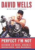 Perfect Im Not: Boomer on Beer, Brawls, Backaches, and Baseball