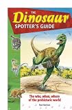 The dinosaur spotter's guide : the who, when, where of the prehistoric world
