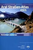 Aral Stra&szlig;en-Atlas 2005 - Deutschland und Europa - Reisekarten, Gro&szlig;raum-und Citypl&auml;ne, Ortsverzeichnis - 