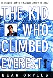 The Kid Who Climbed Everest: The Incredible Story of a 23 Year-Old's Summit of Mt. Everest