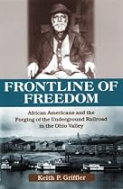 Front Line of Freedom: African Americans and the Forging of the Underground Railroad in the Ohio Valley (Ohio River Valley Series)
