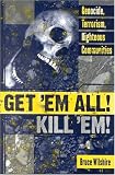 Get Em All! Kill Em!: Genocide, Terrorism, Righteous Communities