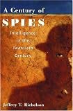 A Century of Spies: Intelligence in the Twentieth Century