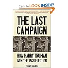 The Last Campaign: How Harry Truman Won the 1948 Election by Zachary Karabell